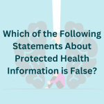 Which of the following statements about protected health information is false?