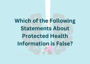 Which of the following statements about protected health information is false?